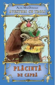 Coperta cărții Placinta de capra. Volumul 3 din seria Aventuri cu troli