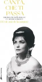 Coperta cărții Canta, che ti passa. Canta, ca-ti trece - Virginia Zeani in dialog cu Sever Voinescu. 100 de ani de la nastere