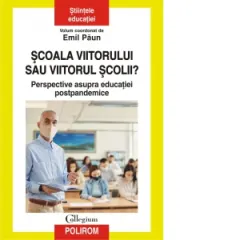 Coperta cărții Scoala viitorului sau viitorul scolii? Perspective asupra educatiei postpandemice