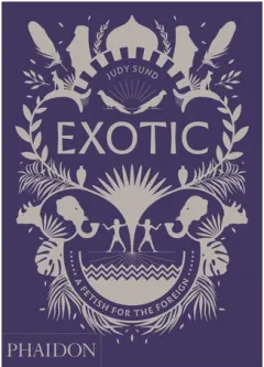 Coperta cărții Exotic: a fetish for the foreign
