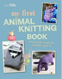 Coperta cărții My first animal knitting book: 30 fantastic knits for children aged 7+