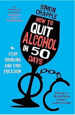 Coperta cărții How to quit alcohol in 50 days: stop drinking & find freedom