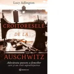 Coperta cărții Croitoresele de la Auschwitz. Adevarata poveste a femeilor care si-au croit supravietuirea