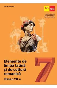 Coperta cărții Elemente de limba latina si de cultura romanica - Clasa 7 - Manual - Alexandru Dudau, Simona Georgescu, Theodor Georgescu