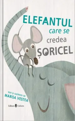 Coperta cărții Elefantul care se credea șoricel