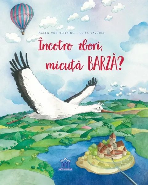 Coperta cărții Încotro zbori, micuță barză?
