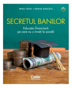 Coperta cărții Secretul banilor. Educatia financiara pe care nu o inveti la scoala - Irina Chitu, Denisa Dascalu