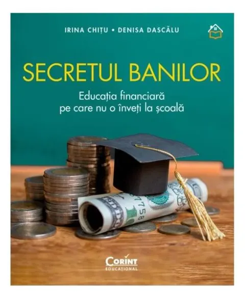 Coperta cărții Secretul banilor. Educatia financiara pe care nu o inveti la scoala - Irina Chitu, Denisa Dascalu