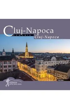 Coperta cărții Cluj- Napoca. Calator prin tara mea - Dana Ciolca, Florin Andreescu