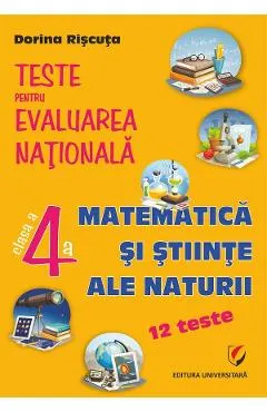 Coperta cărții Matematica si stiinte ale naturii - Clasa 4 - Teste pentru Evaluarea Nationala. 12 teste