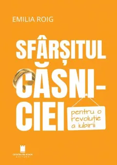 Coperta cărții Sfarsitul casniciei. Pentru o revolutie a iubirii