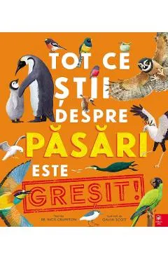 Coperta cărții Tot ce stii despre pasari este GRESIT!