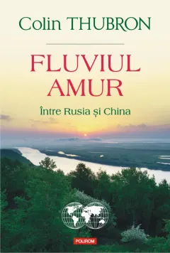 Coperta cărții Fluviul Amur. Între Rusia și China