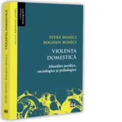 Coperta cărții violenta domestica. abordari juridice, sociologice si psihologice - petre buneci, bogdan buneci