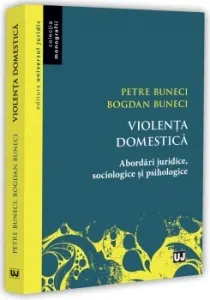 Coperta cărții violenta domestica. abordari juridice, sociologice si psihologice - petre buneci, bogdan buneci