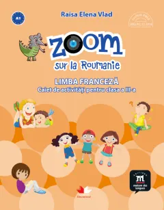 Coperta cărții Zoom sur la Roumanie. Limba franceza. Caiet de activitati pentru clasa a III-a