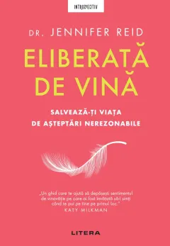 Coperta cărții Eliberata de vina. Salveaza-ti viata de asteptari nerezonabile