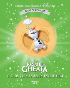 Coperta cărții Regatul de gheata. O zi de vara perfecta pentru Olaf. Disney. Biblioteca magica. Editie de colectie