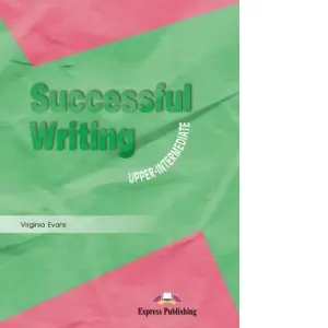 Coperta cărții Curs limba engleza Successful Writing Upper-intermediate. Manualul elevului