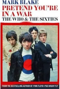 Coperta cărții Pretend You're In A War : The Who and the Sixties