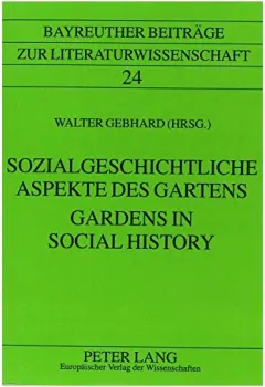Coperta cărții Gardens in Social History/Sozialgeschichtliche Aspekte Des Gartens (Bayreuther Beitrage Zur Literaturwissenschaft, Band 24)