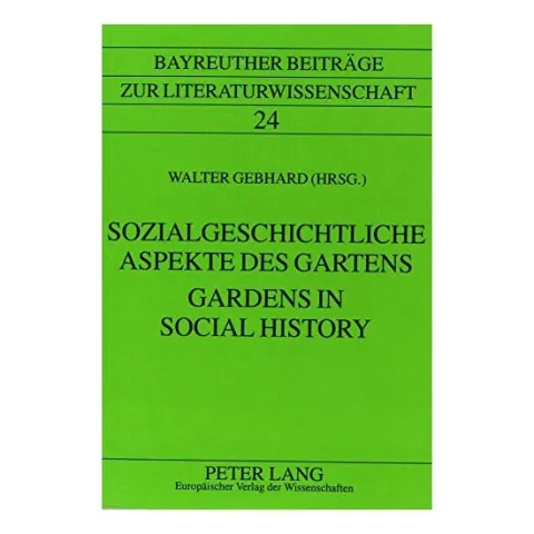 Coperta cărții Gardens in Social History/Sozialgeschichtliche Aspekte Des Gartens (Bayreuther Beitrage Zur Literaturwissenschaft, Band 24)