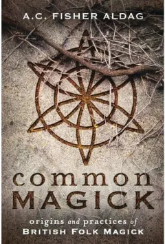Coperta cărții Common Magick: Origins & Practices Of British Folk Magick