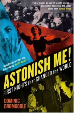 Coperta cărții Astonish Me! First Nights That Changed The World