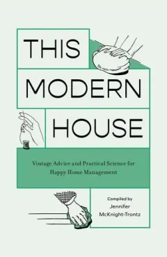 Coperta cărții This Modern House: Vintage Advice And Practical Sc(...)