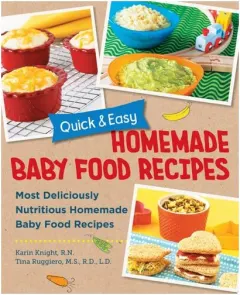 Coperta cărții Quick and Easy Homemade Baby Food Recipes Most Deliciously Nutritious Homemade Baby Food Recipes