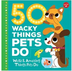 Coperta cărții 50 Wacky Things Pets Do