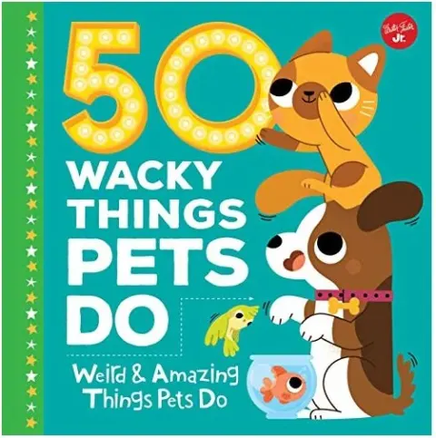 Coperta cărții 50 Wacky Things Pets Do