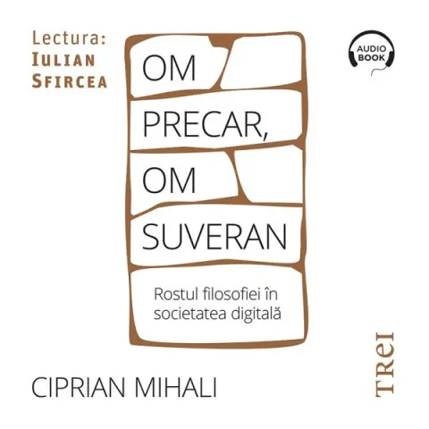 Coperta cărții Om precar, om suveran: rostul filosofiei în societatea digitală (audiobook)