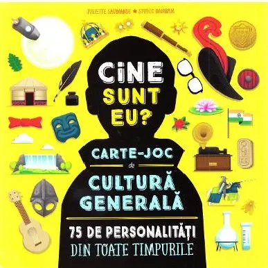 Coperta cărții Cine sunt eu? Carte-joc de cultura generala. 75 de personalitati din toate timpurile