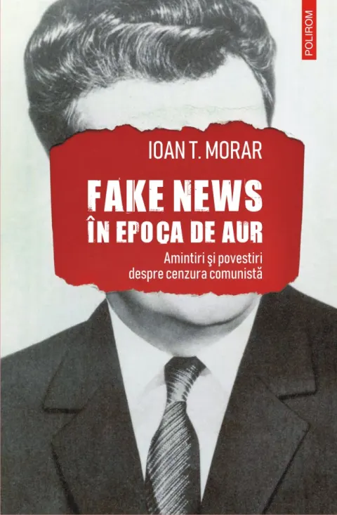 Coperta cărții Fake news în Epoca de Aur. Amintiri și povestiri cu cenzura comunistă