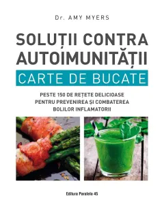 Coperta cărții Soluții contra autoimunității. Carte de bucate. Peste 150 de rețete delicioase pentru prevenirea și combaterea bolilor inflamatorii