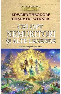 Coperta cărții cei opt nemuritori si alte legende. miturile si legendele chinei - e. theodore, c. werner