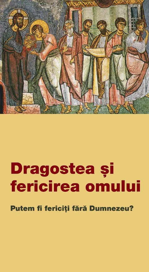 Coperta cărții Dragostea și fericirea omului. Putem fi fericiți fără Dumnezeu?