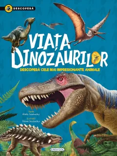 Coperta cărții Descopera. Viata dinozaurilor