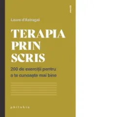 Coperta cărții Terapia prin scris. 200 de exercitii pentru a te cunoaste mai bine - Laure d'Astragal