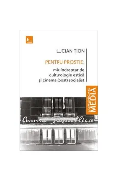 Coperta cărții Pentru prostie: Mic indreptar de culturologie estica si cinema (post) socialist