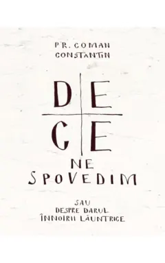 Coperta cărții De ce ne spovedim sau despre darul innoirii launtrice