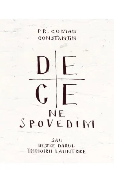 Coperta cărții De ce ne spovedim sau despre darul innoirii launtrice