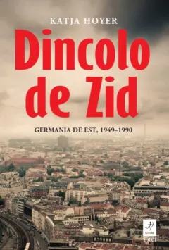 Coperta cărții Dincolo de Zid. Germania de Est, 1949–1990