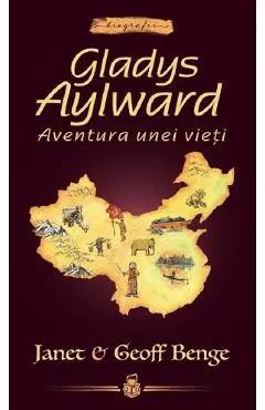 Coperta cărții Gladys Aylward: Aventura unei vieti - Janet Benge, Geoff Benge