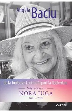 Coperta cărții De la Toulouse-Lautrec in port la Rotterdam. Interviuri cu Nora Iuga 2014-2024