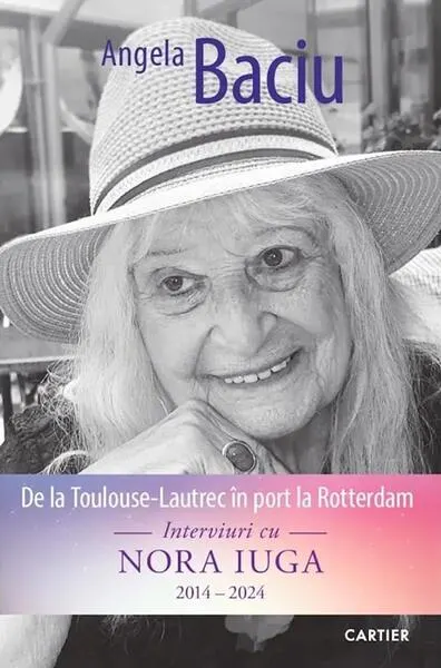 Coperta cărții De la Toulouse-Lautrec in port la Rotterdam. Interviuri cu Nora Iuga 2014-2024