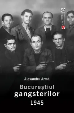 Coperta cărții Bucureștiul gangsterilor 1945