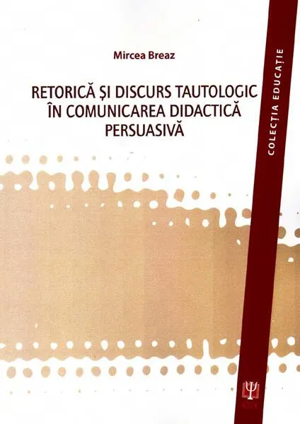 Coperta cărții Retorica și discurs tautologic în comunicarea didactica persuasivă