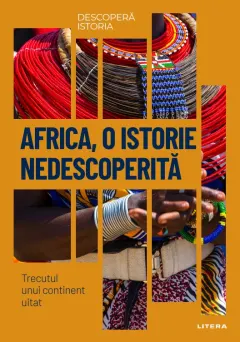 Coperta cărții Africa, o istorie nedescoperita. Trecutul unui continent uitat. Volumul 23. Descopera istoria